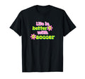 Life Is Better Soccer Player T-Shirt - Novelty Apparel Unisex