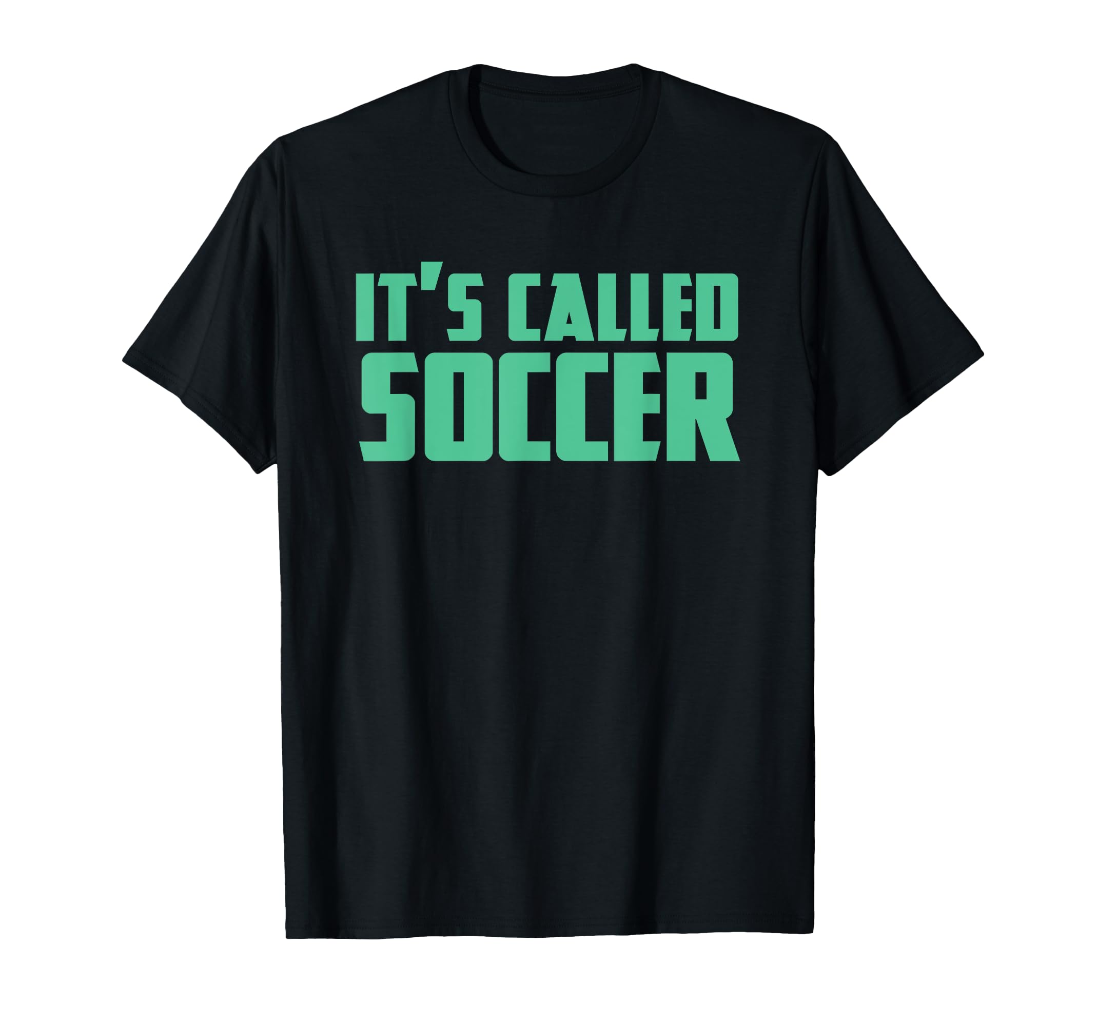 Its Called Soccer Funny Football Soccer T-Shirt - Novelty Apparel Men Women
