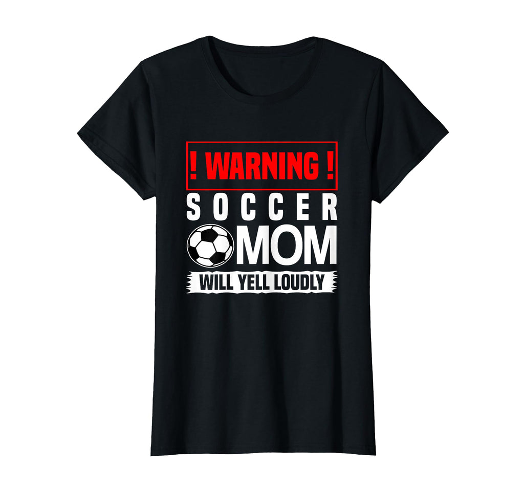 Soccer Warning Mom Will Yell Loudly T-Shirt - Fun Novelty Design Unisex