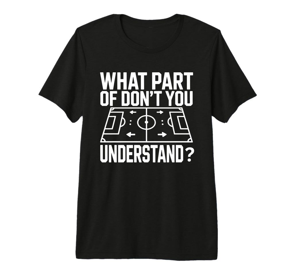 What Part Soccer Football Dont You T-Shirt - Streetwear Style for Adults