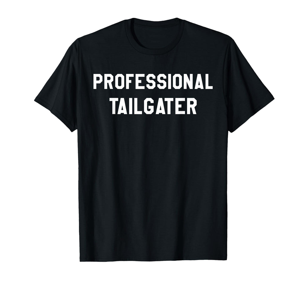 Professional Tailgater Its Football T-Shirt - Fun Novelty Design Unisex