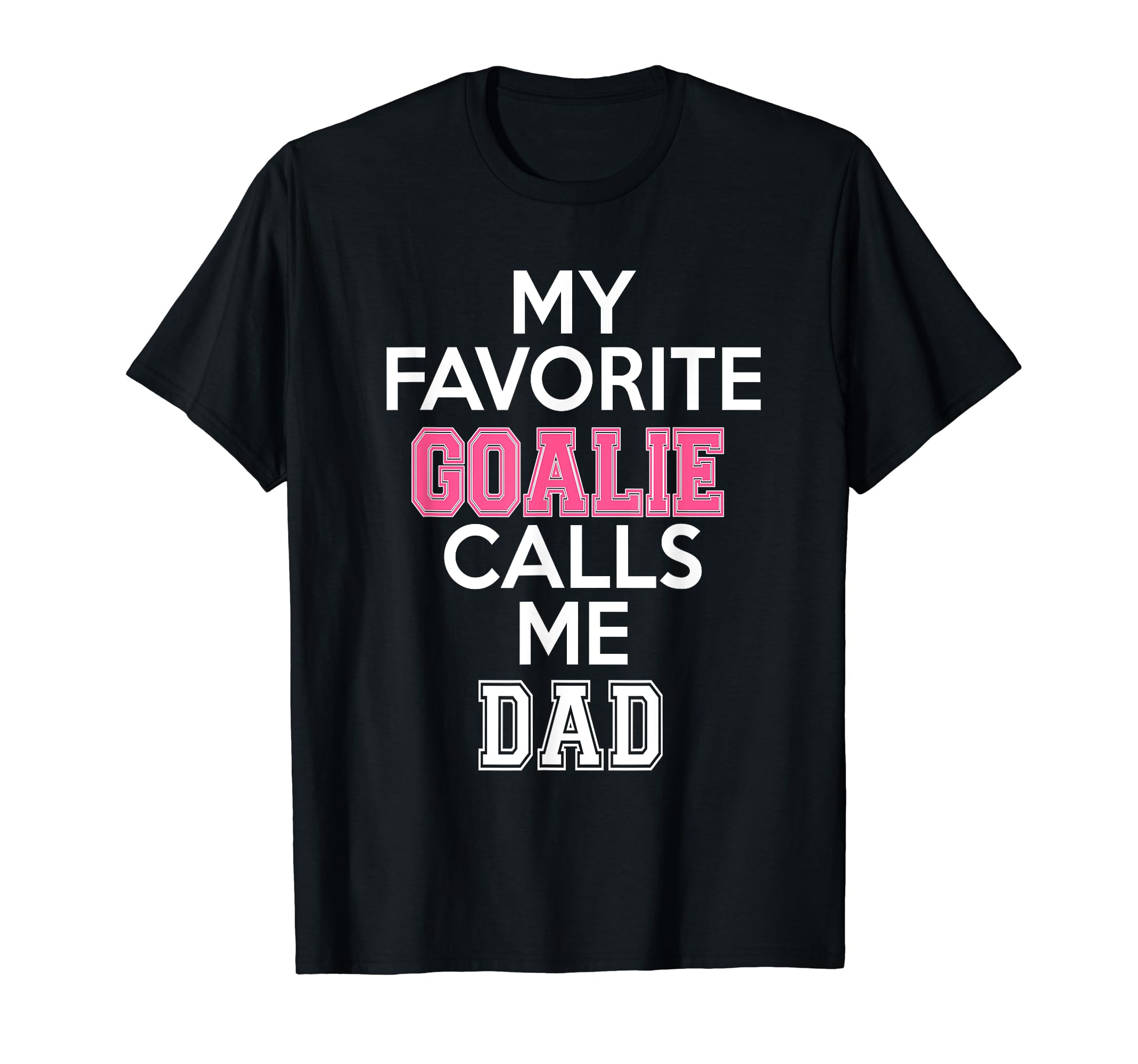 My Favorite Goalie Calls Me Dad Soccer T-Shirt - Trendy Graphic Men Women