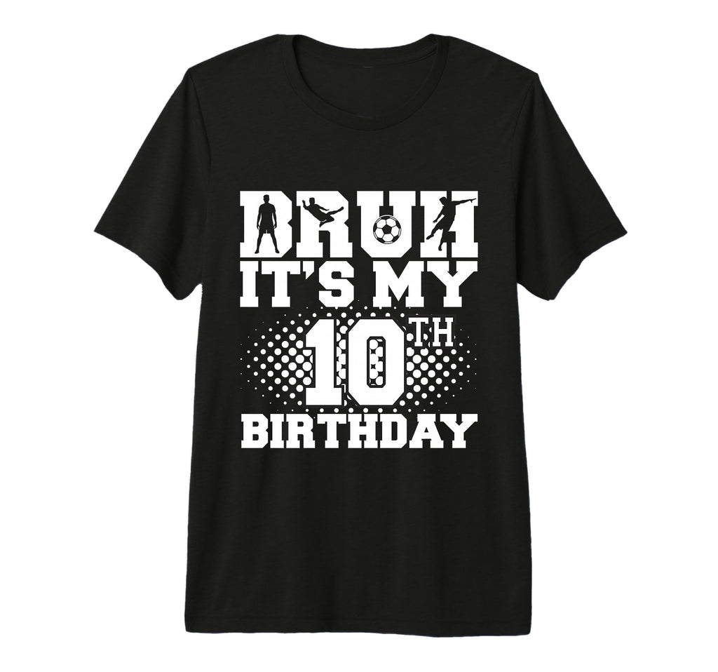 Bruh Its My 10Th Birthday Soccer 10 Year T-Shirt - Graphic Print Unisex