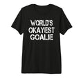Worlds Okayest Goalie Funny Sarcastic T-Shirt - Fun Novelty Design Unisex