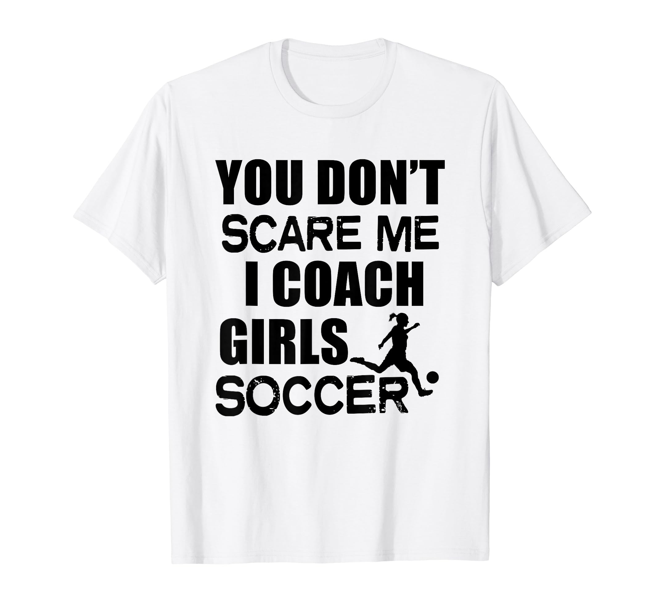 Soccer Coach You Dont Scare Me T-Shirt - Aesthetic Graphic for Adults