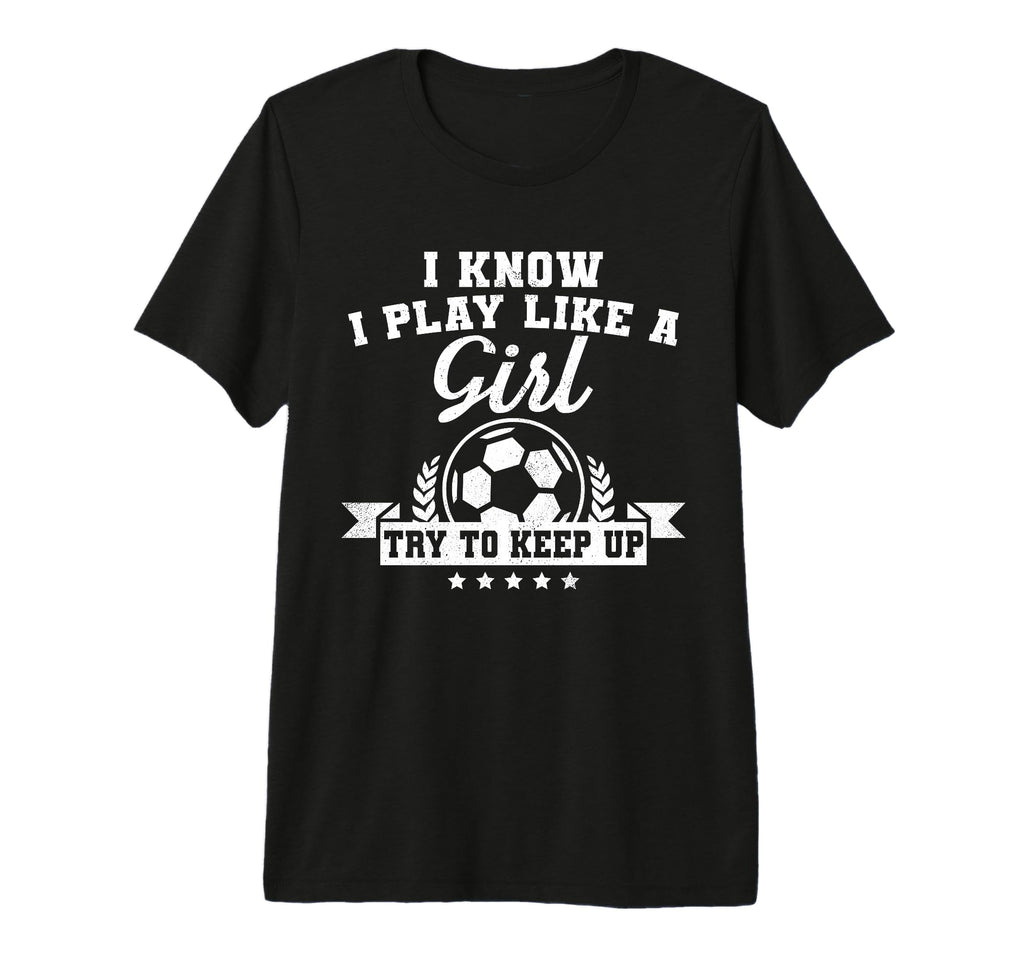 I Play Like Try To Keep Up Soccer T-Shirt - Aesthetic Graphic Men Women