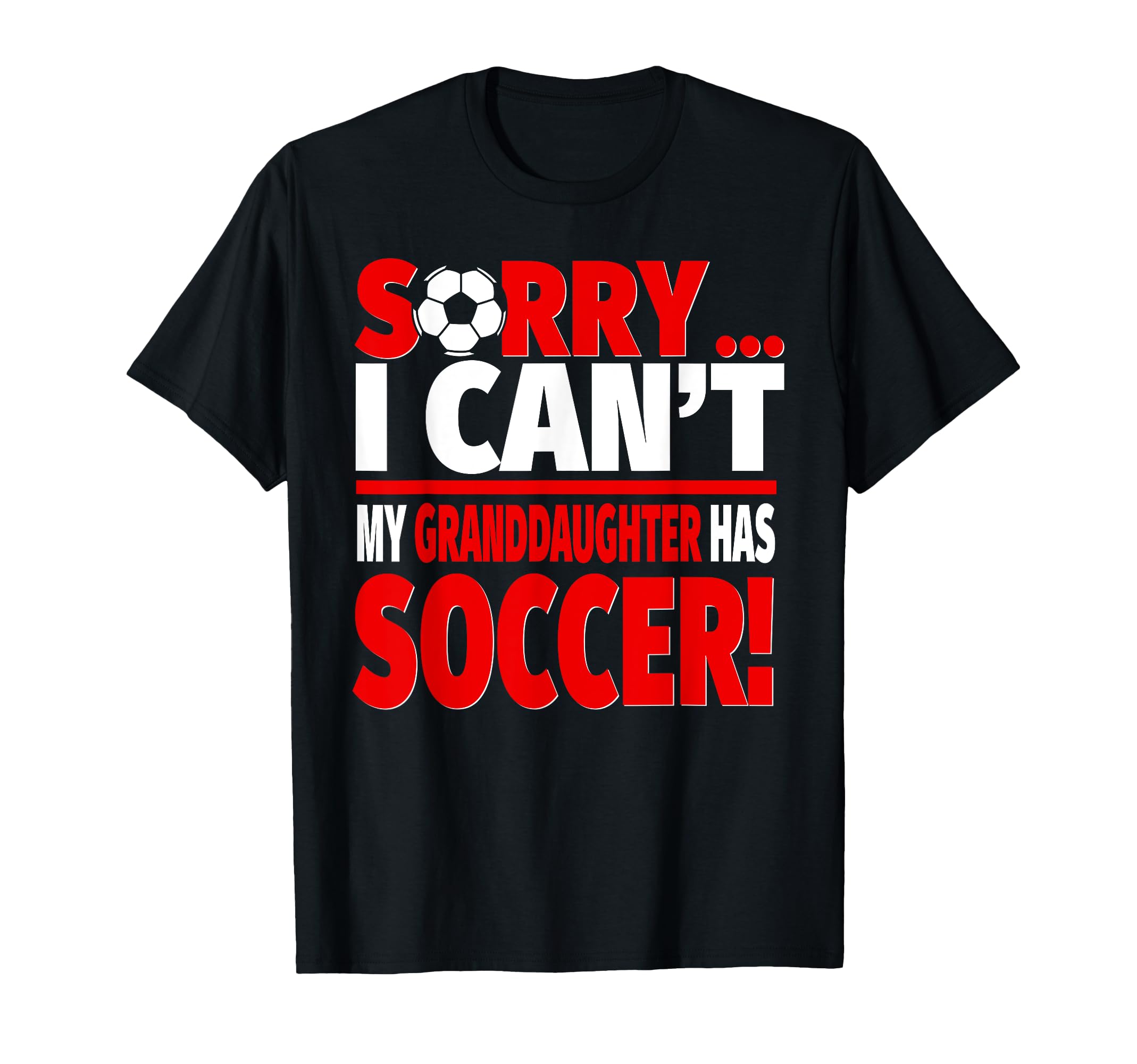 Sorry My Granddaughter Has Soccer Funny T-Shirt - Unique Graphic Unisex