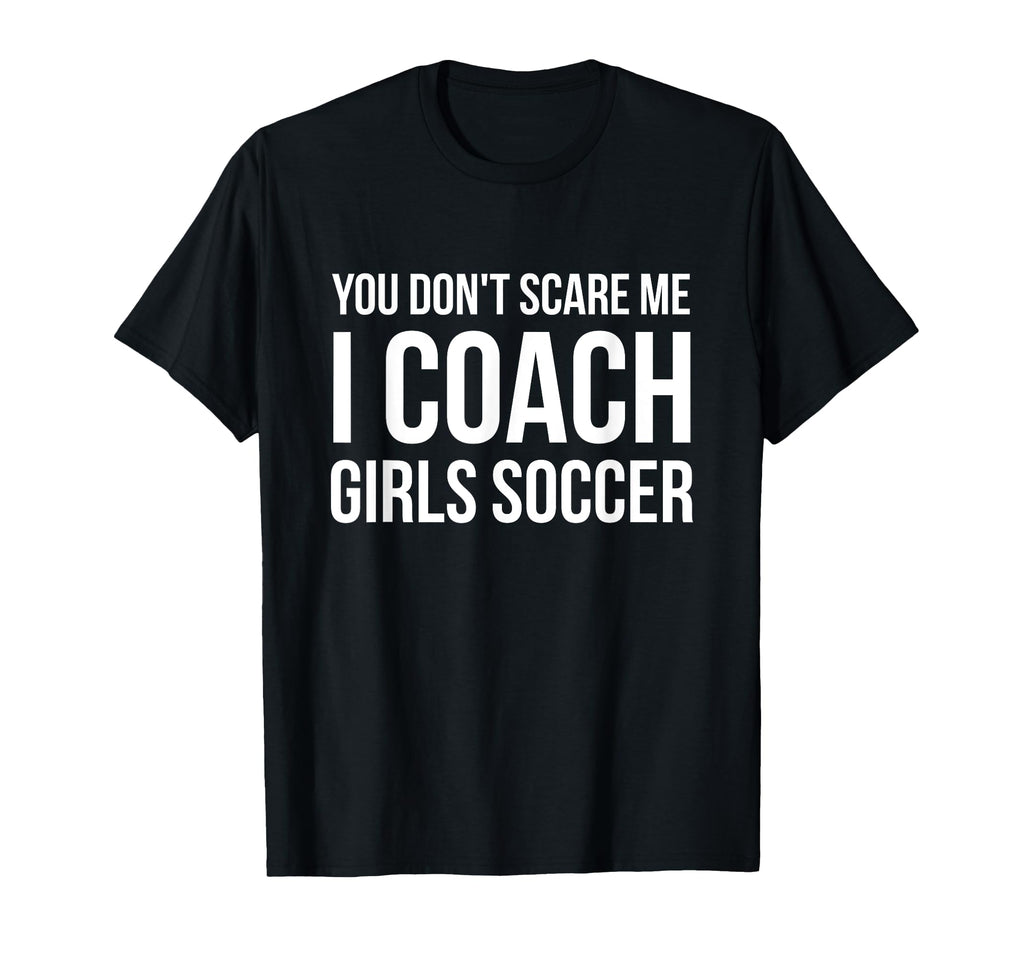 You Dont Scare Me I Coach Soccer T-Shirt - Aesthetic Graphic Men Women