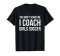 You Dont Scare Me I Coach Soccer T-Shirt - Aesthetic Graphic Men Women