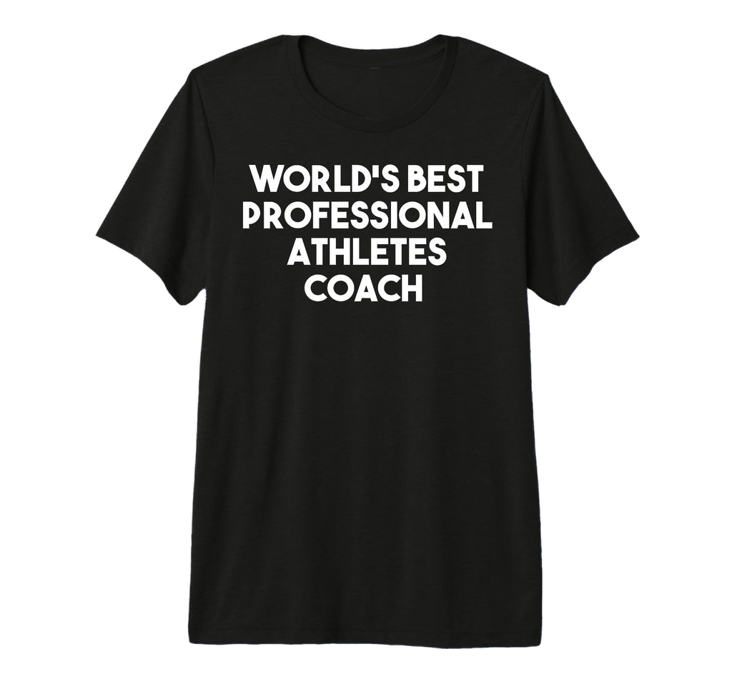 Worlds Best Professional Athletes Coach T-Shirt - Streetwear Style Unisex