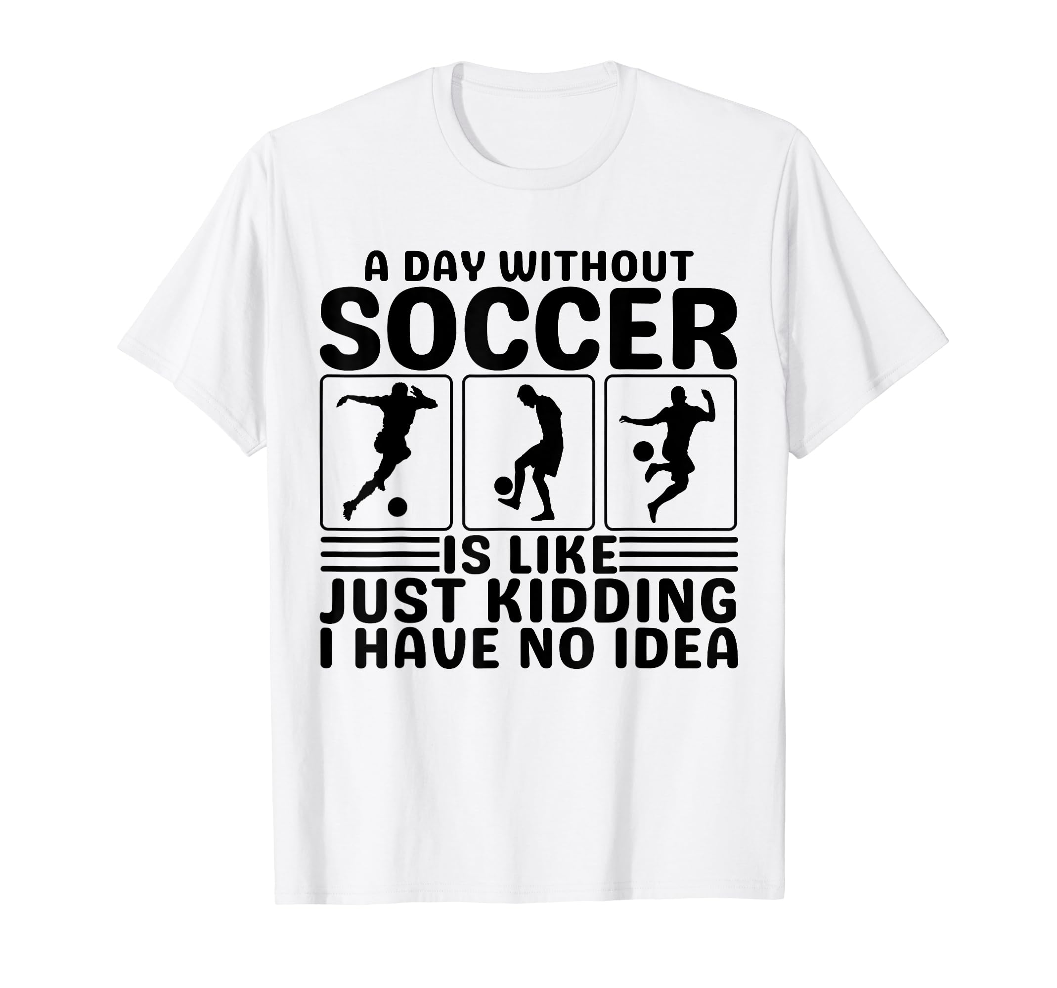 Funny Soccer Day Without Soccer To T-Shirt - Trendy Graphic Men Women