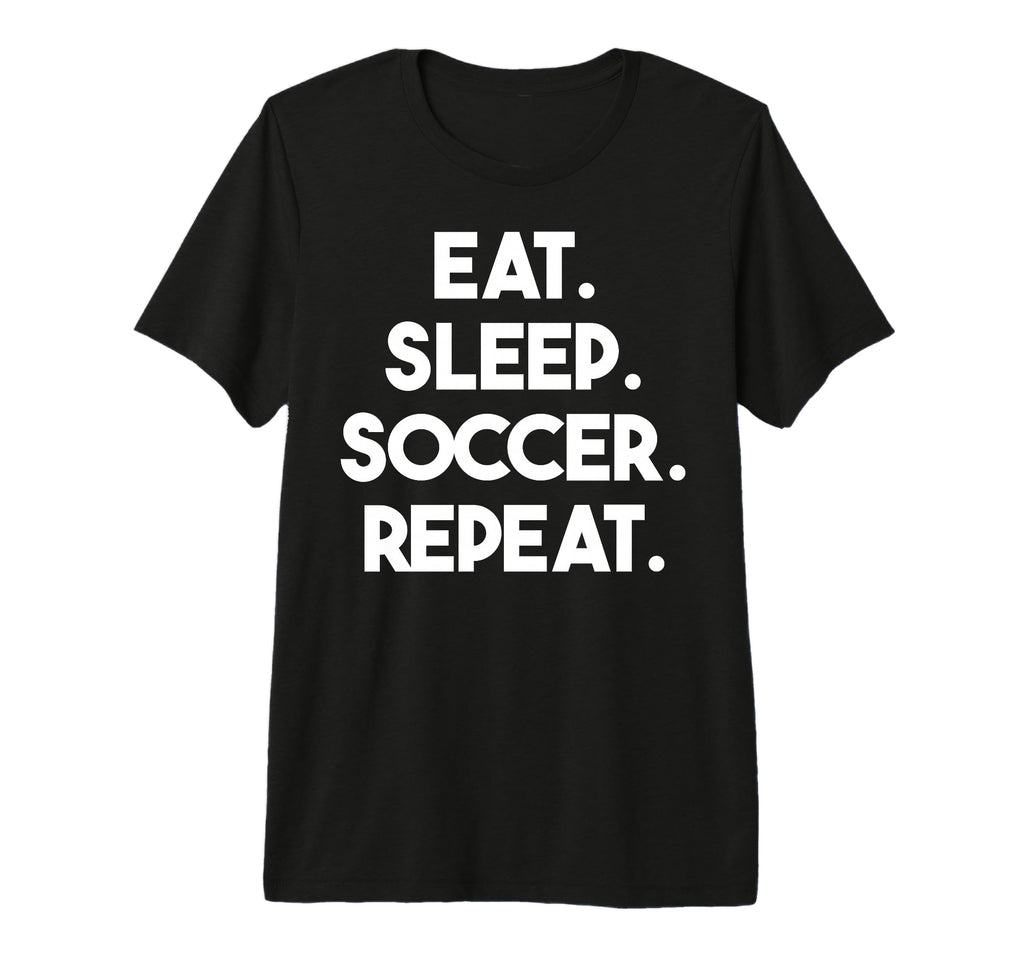 Eat Sleep Soccer Repeat Funny Soccer Tri T-Shirt - Novelty Apparel Unisex