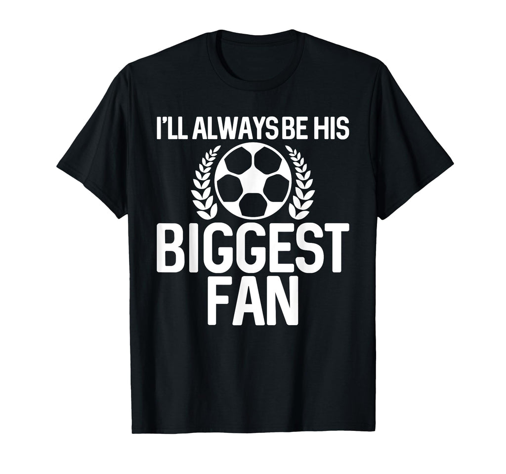 Ill Always Be His Biggest Fan T-Shirt - Casual Everyday Wear for Adults