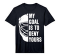 Goalie My Goal Is To Deny Yours Ice T-Shirt - Minimalist Print Men Women