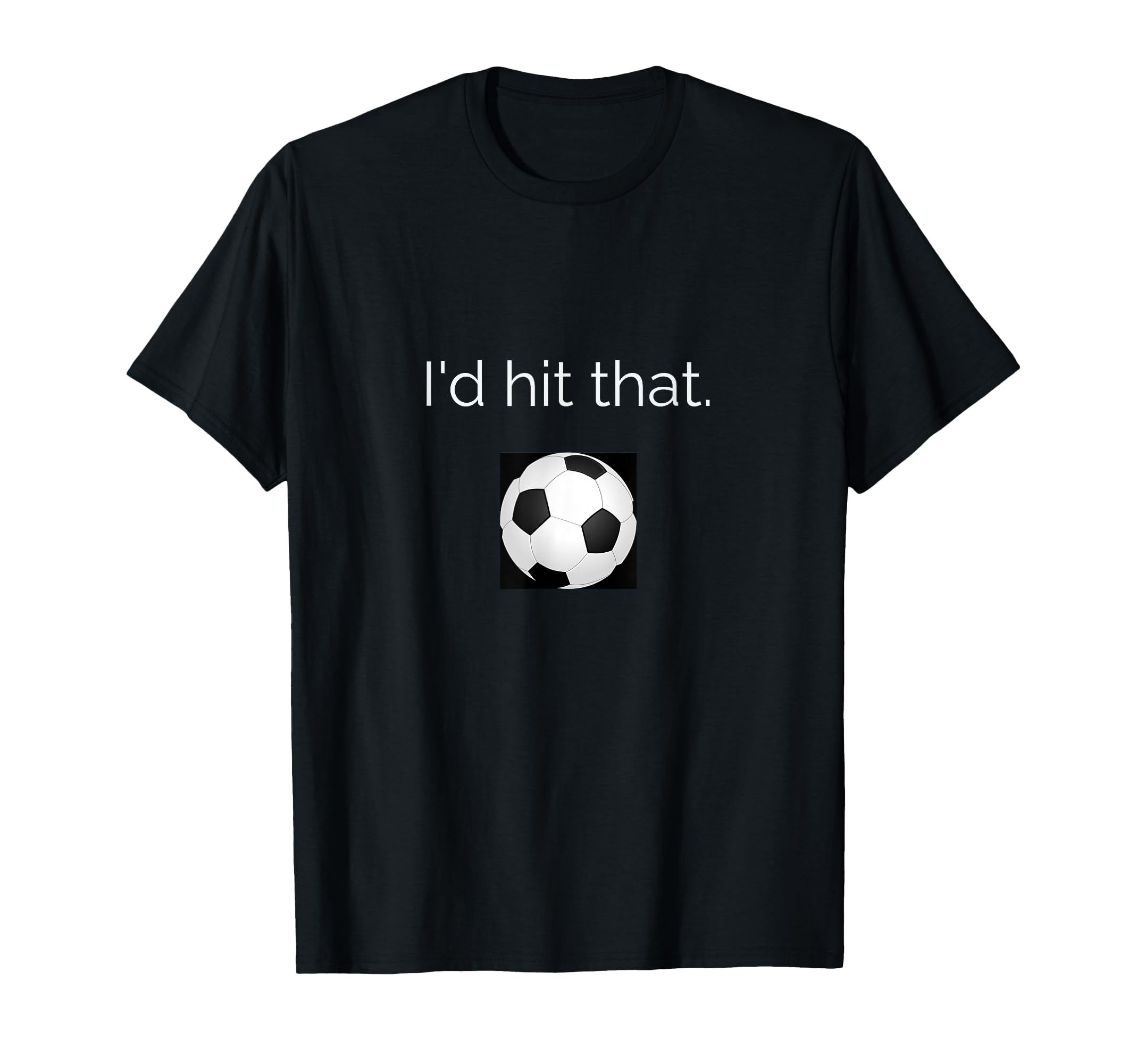 Id Hit That Soccer Football Funny T-Shirt - Unique Graphic for Adults