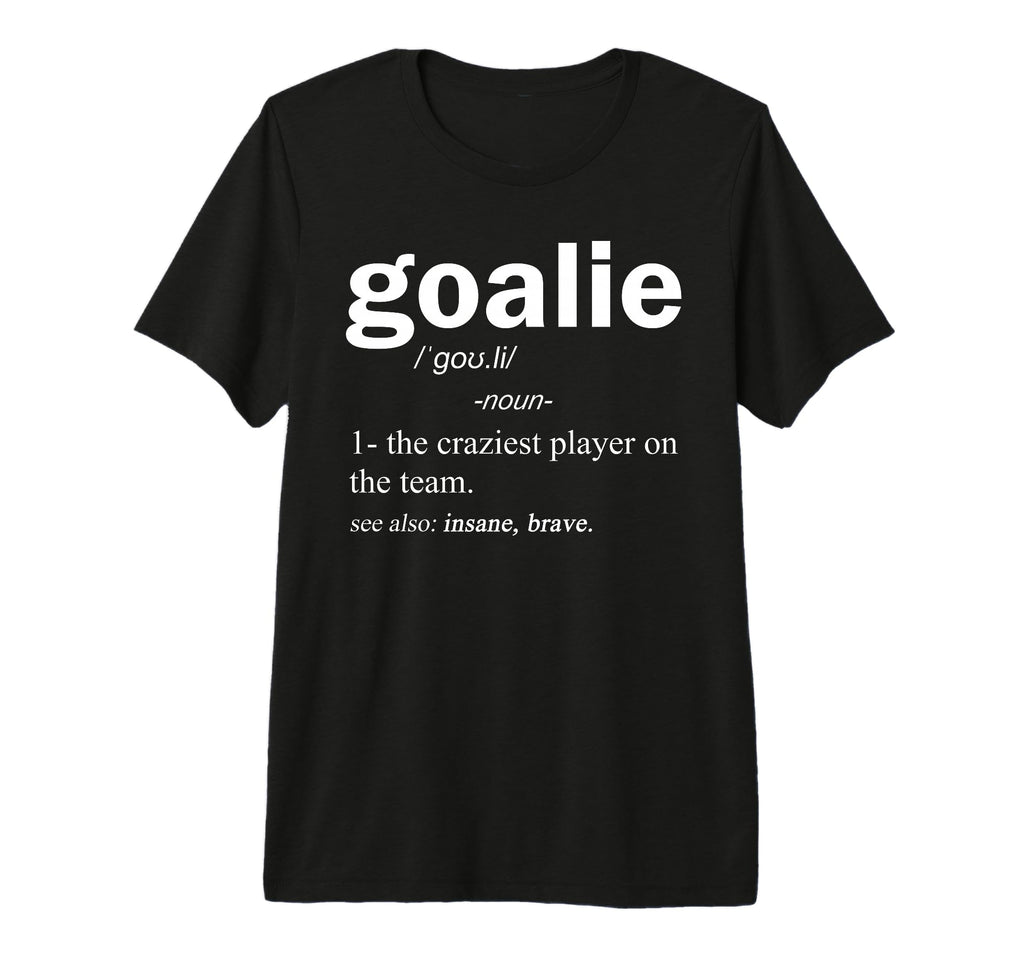 Goalie Definition Funny Soccer Hockey T-Shirt - Novelty Apparel Unisex