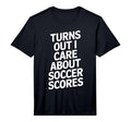 Mens Turns Out I Care About Soccer T-Shirt - Fun Novelty Design Men Women
