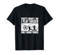 Soccer Player Thats What I Do Funny Soccer T-Shirt - Unique Graphic Unisex