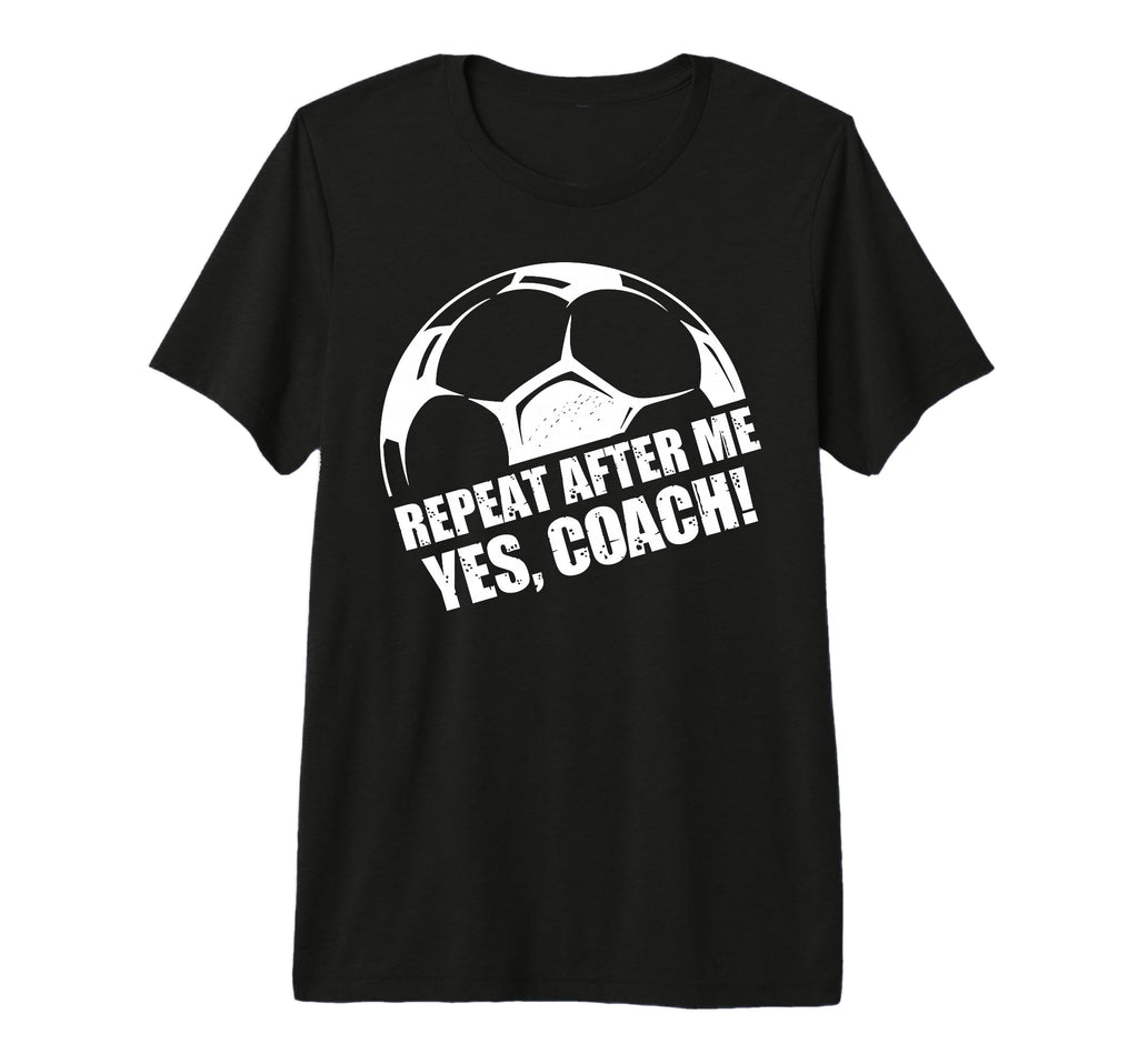 Repeat After Me Yes Coach Funny T-Shirt - Trendy Graphic for Adults
