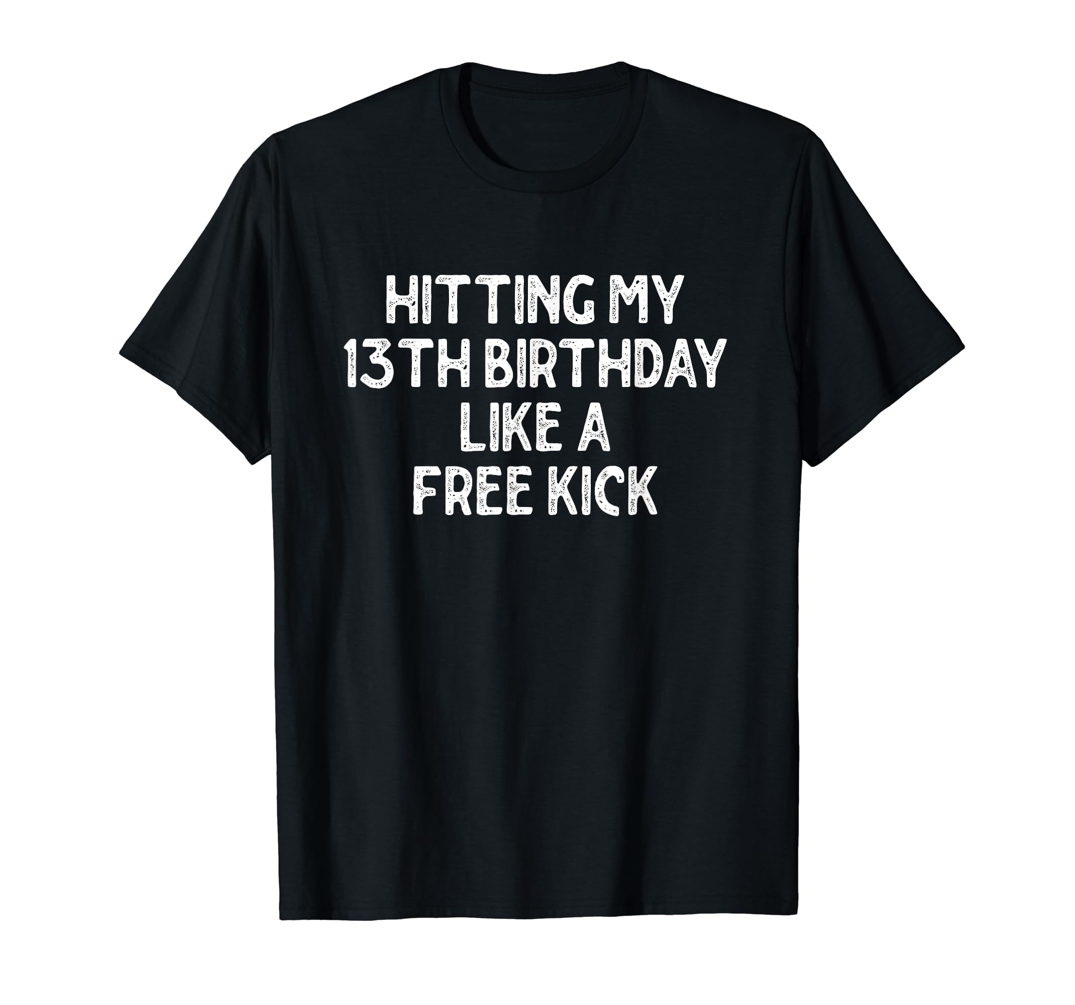 Hitting My 13Th Birthday Like T-Shirt - Casual Everyday Wear Men Women