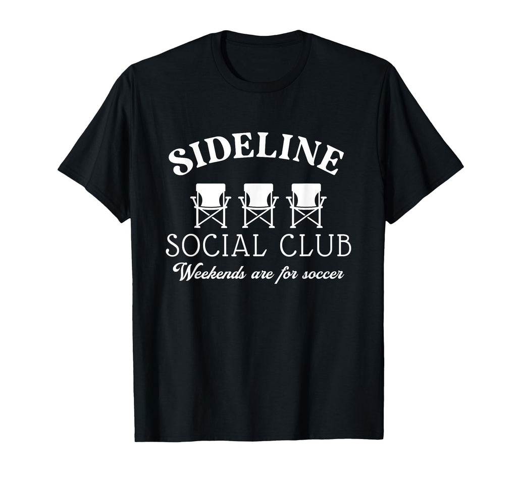 Sideline Social Club Weekends Are Soccer T-Shirt - Trendy Graphic Unisex