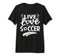 Love Live Soccer Inspirational Football T-Shirt - Trendy Graphic Unisex