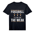 Mens Foosball Its Not Weak Table T-Shirt - Casual Everyday Wear for Adults