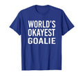 Worlds Okayest Goalie Funny Best Gift T-Shirt - Fun Novelty Design Unisex