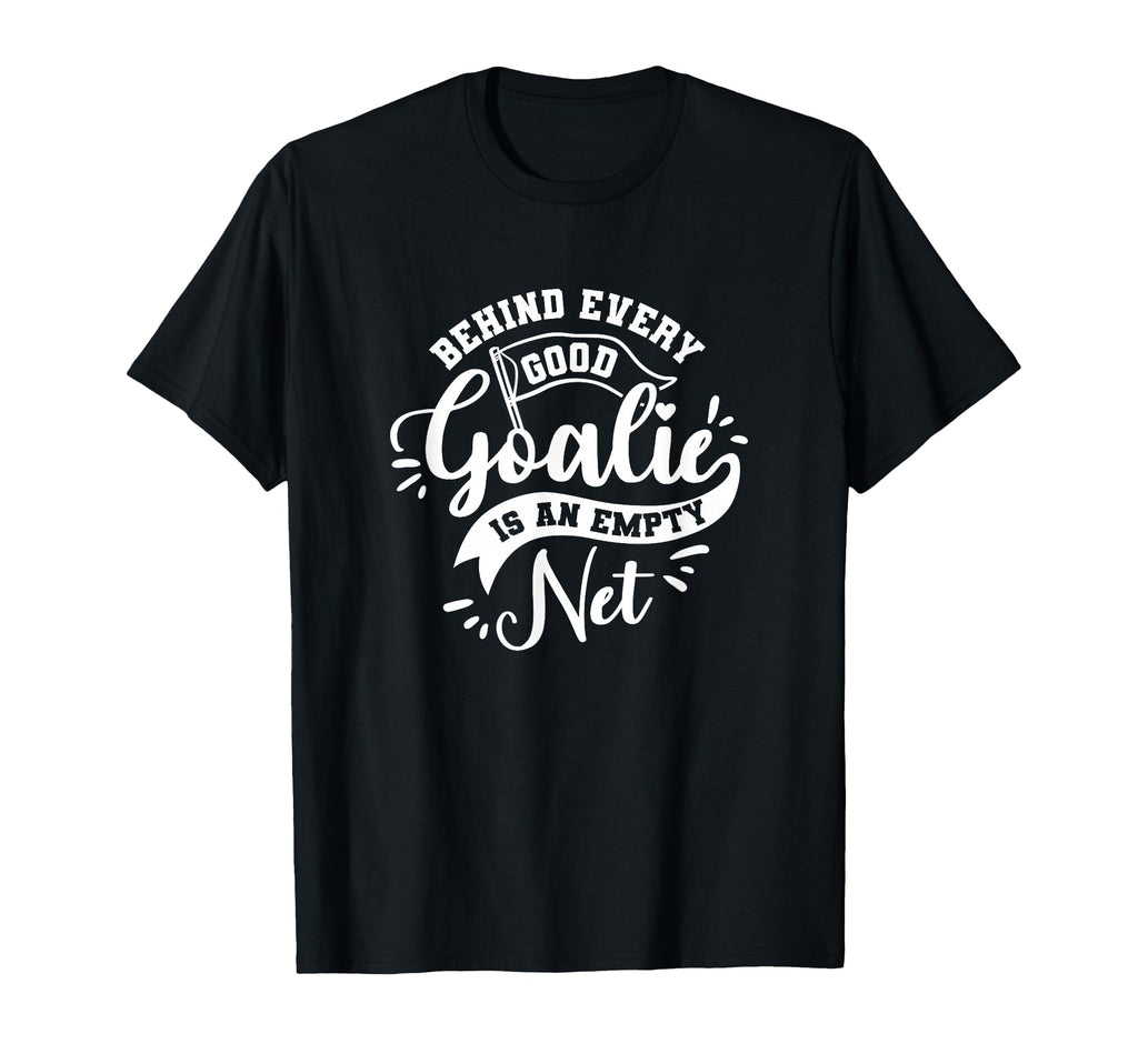 Behind Every Good Goalie Is Empty T-Shirt - Casual Everyday Wear Unisex