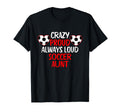 Crazy Proud Always Loud Soccer Aunt T-Shirt - Unique Graphic for Adults
