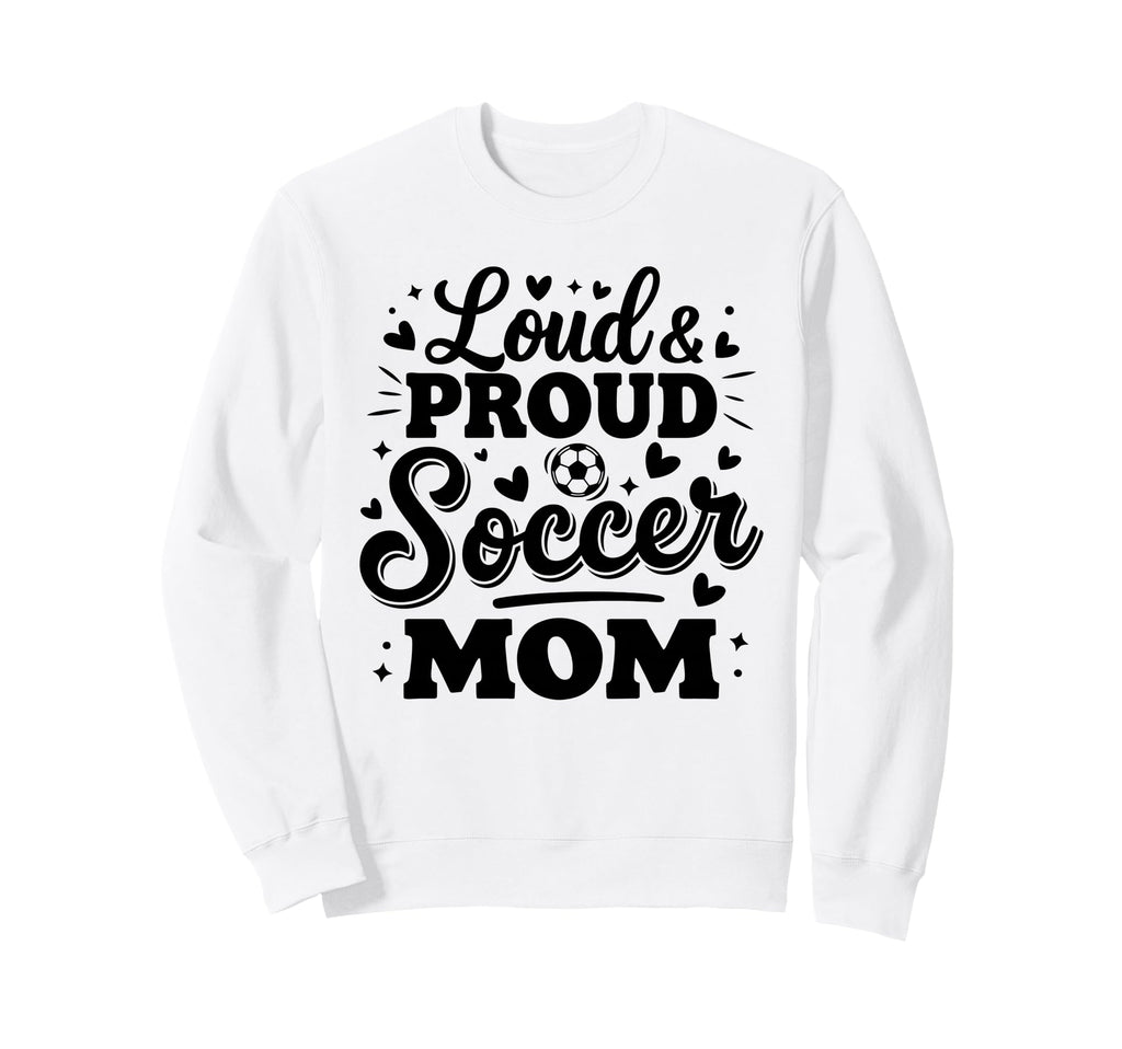 Loud Proud Soccer Mom Mama Squad Team Sweatshirt - Custom Art Print Unisex