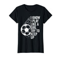 I Know I Play Like Try To Keep Up T-Shirt - Streetwear Style Unisex