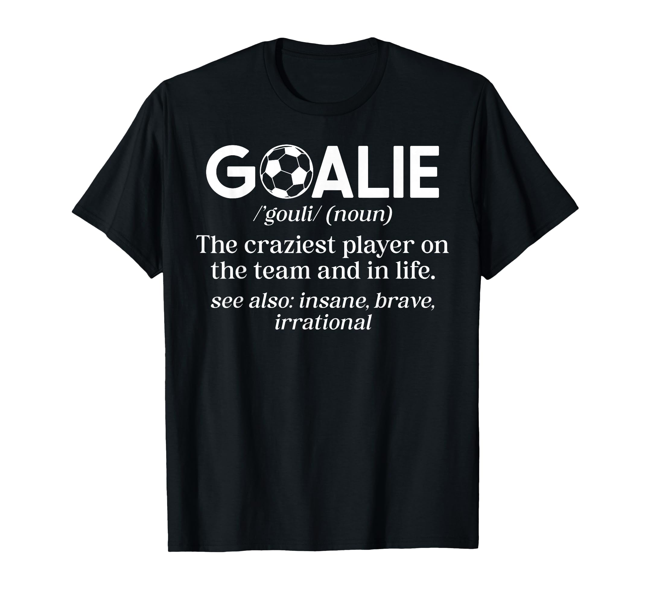 Soccer Goalie Definition Soccer T-Shirt - Casual Everyday Wear for Adults