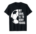 Goalie My Goal Is To Deny Yours Soccer T-Shirt - Graphic Print Men Women
