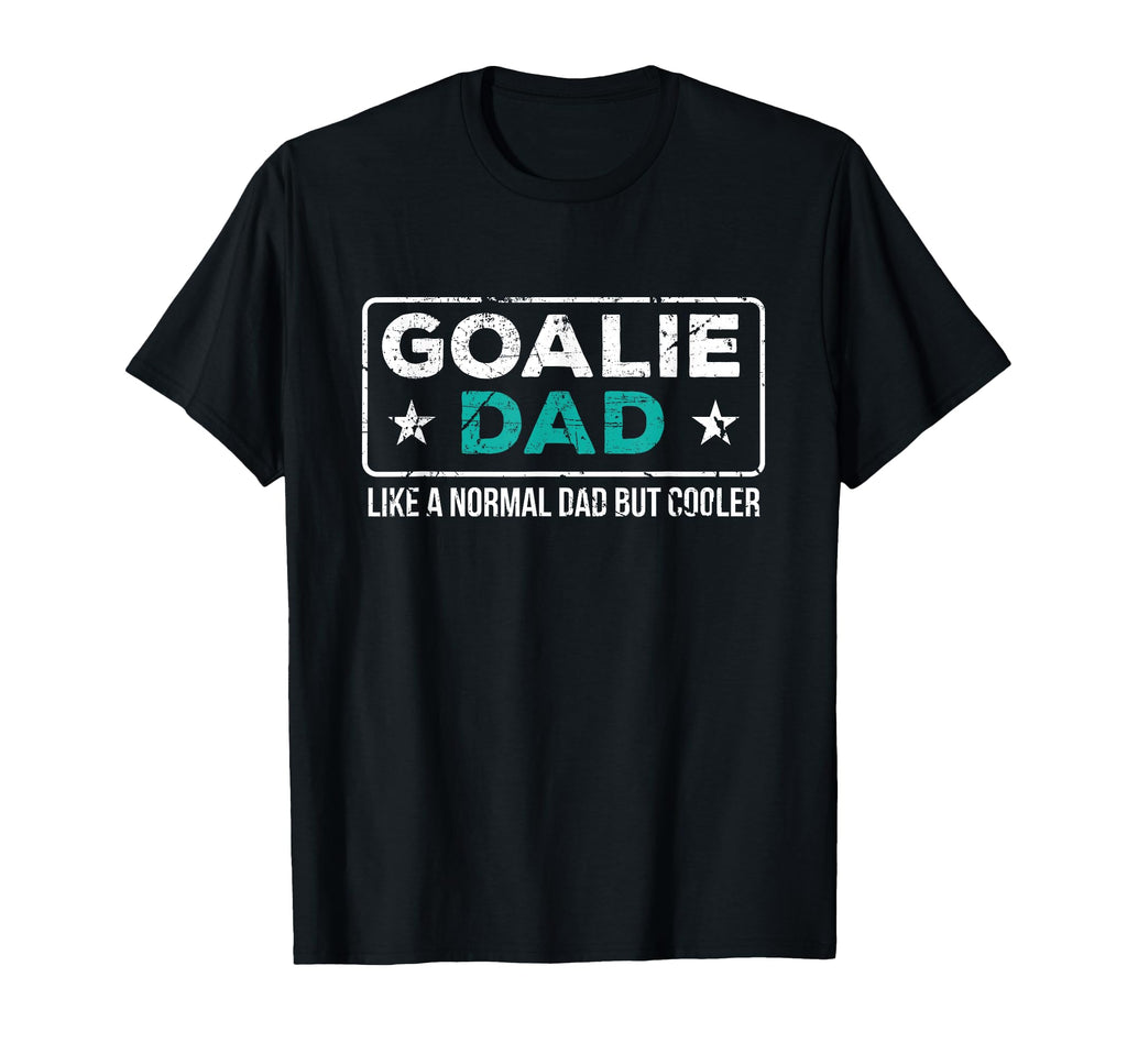 Goalie Dad Like Normal Dad But Cooler T-Shirt - Fun Novelty Design Unisex