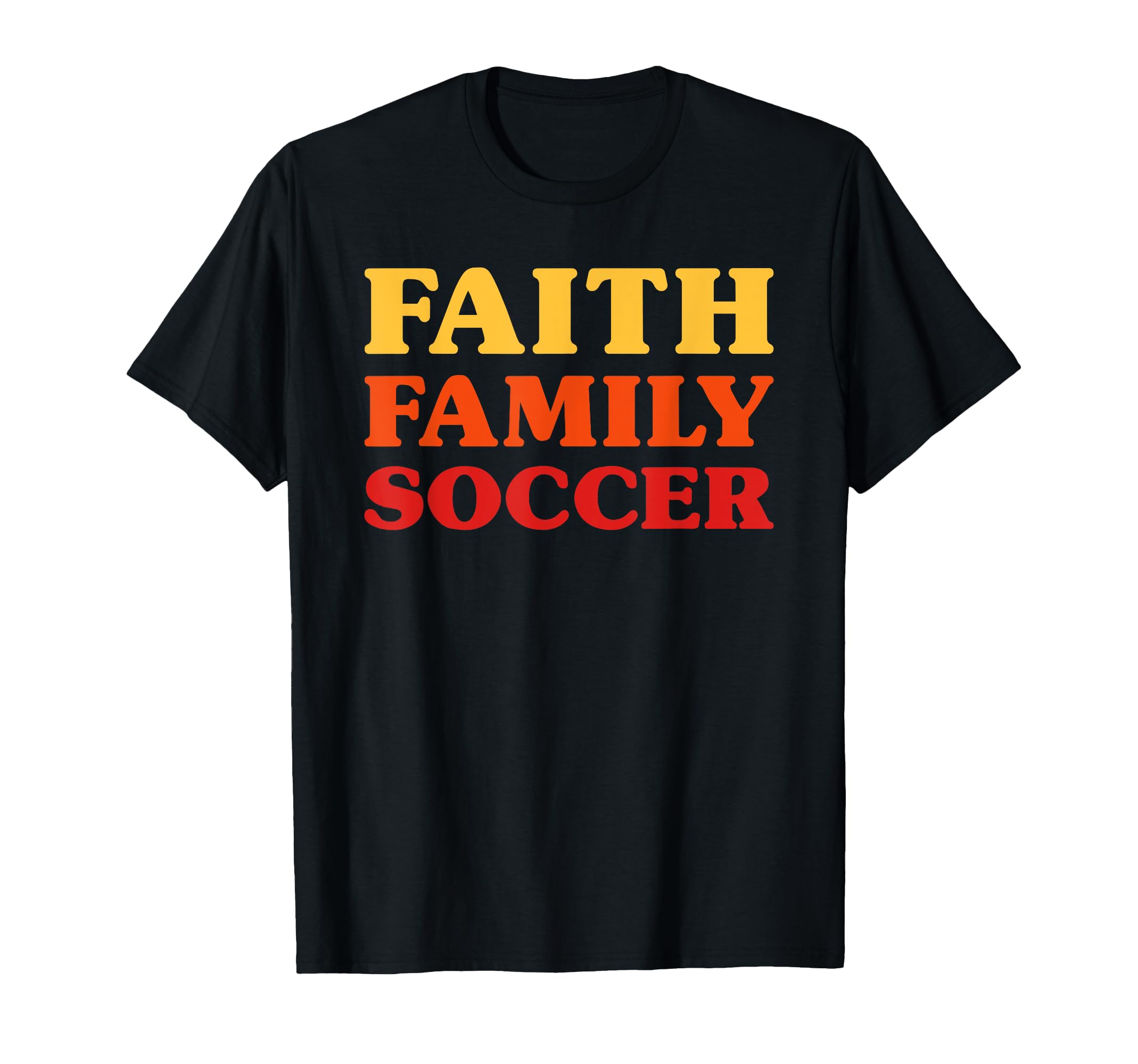 Soccer Soccer Faith Family Soccer T-Shirt - Streetwear Style Unisex