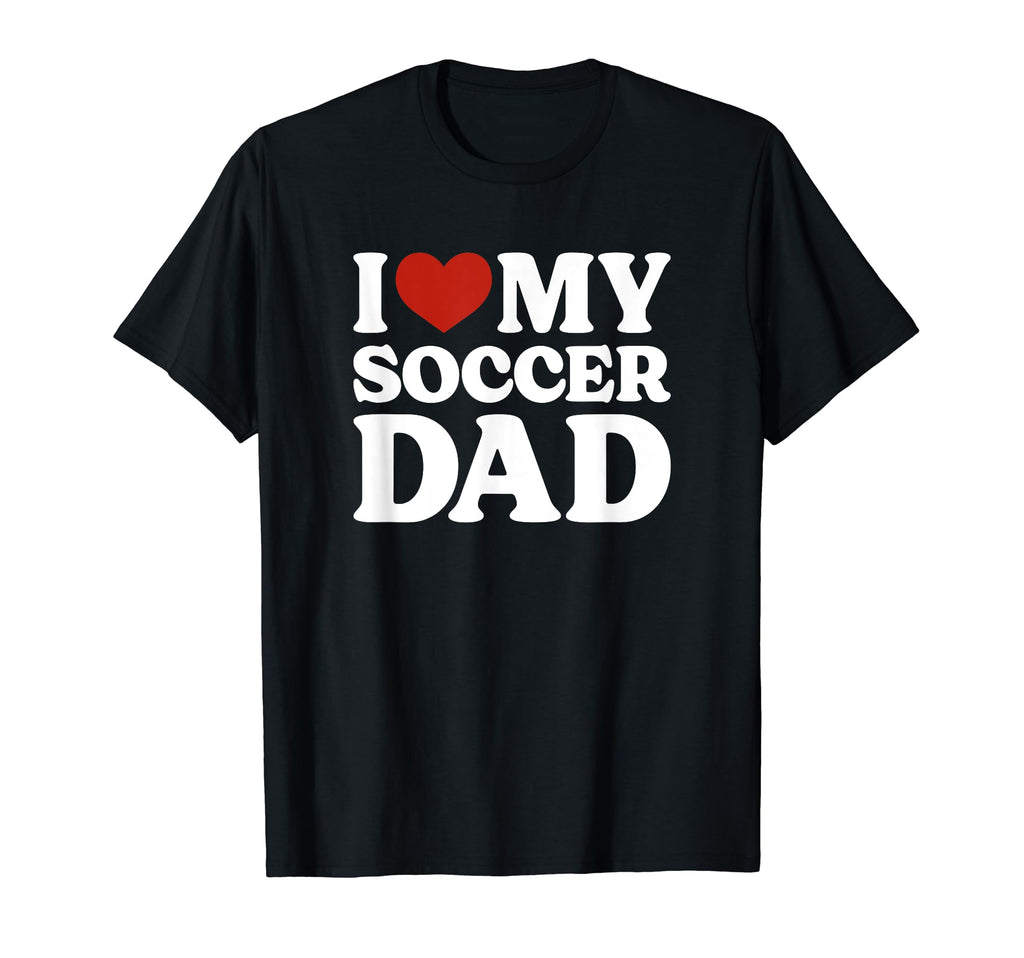 I Love My Soccer Dad Soccer Lover Daddy T-Shirt - Unique Graphic Unisex