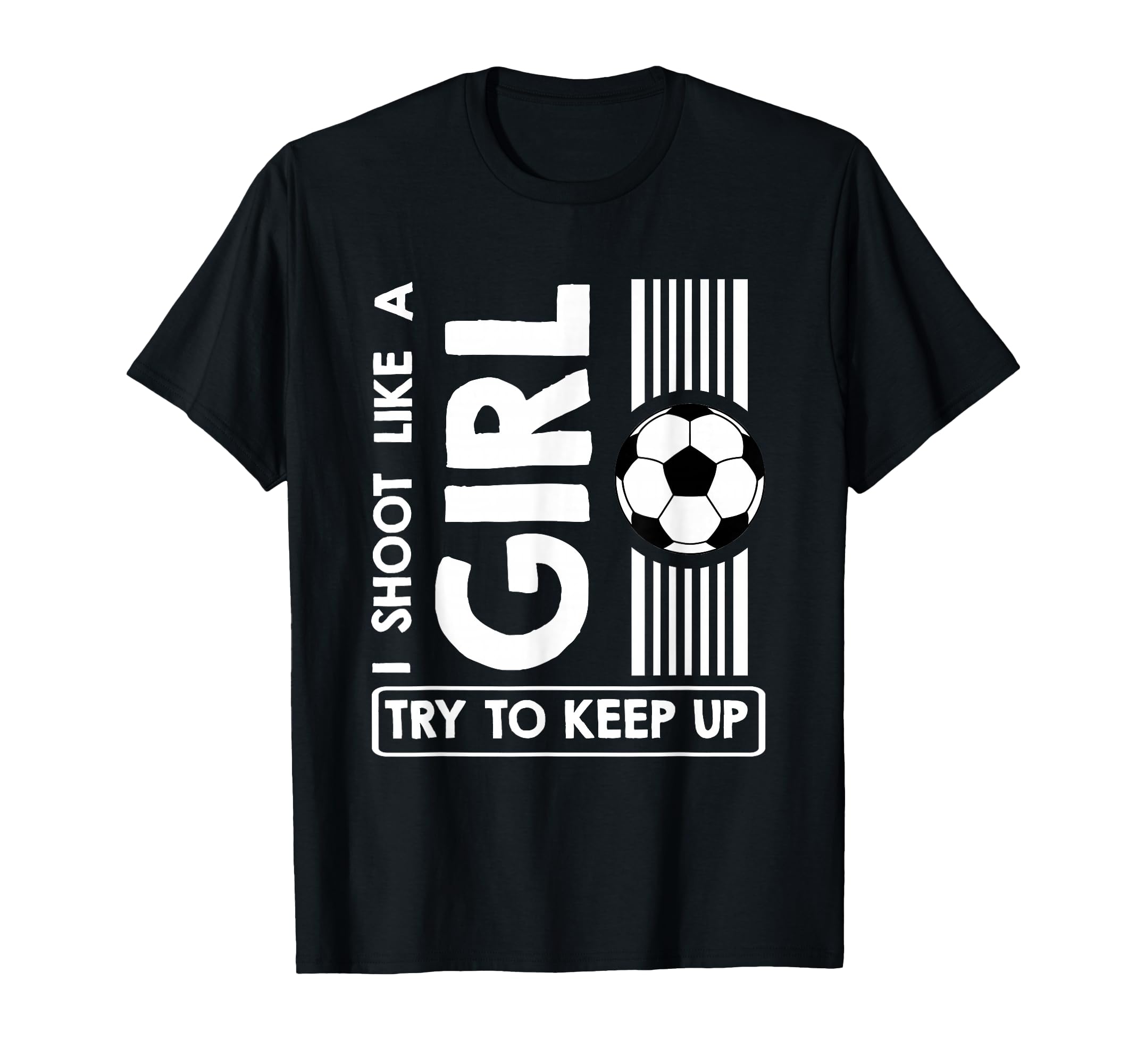 Soccer I Shoot Like Try To Keep Up T-Shirt - Novelty Apparel Men Women