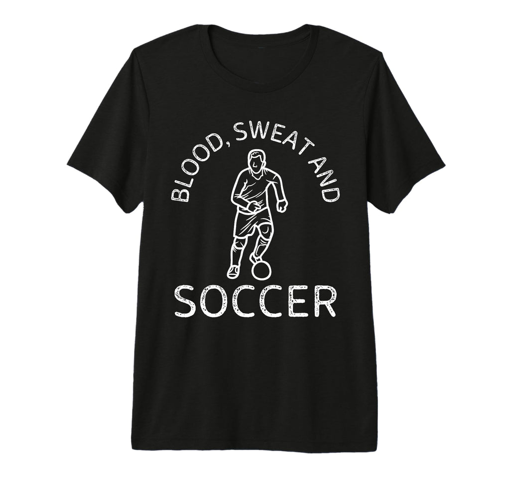 Blood Sweat And Soccer Soccer Lover T-Shirt - Fun Novelty Design Unisex
