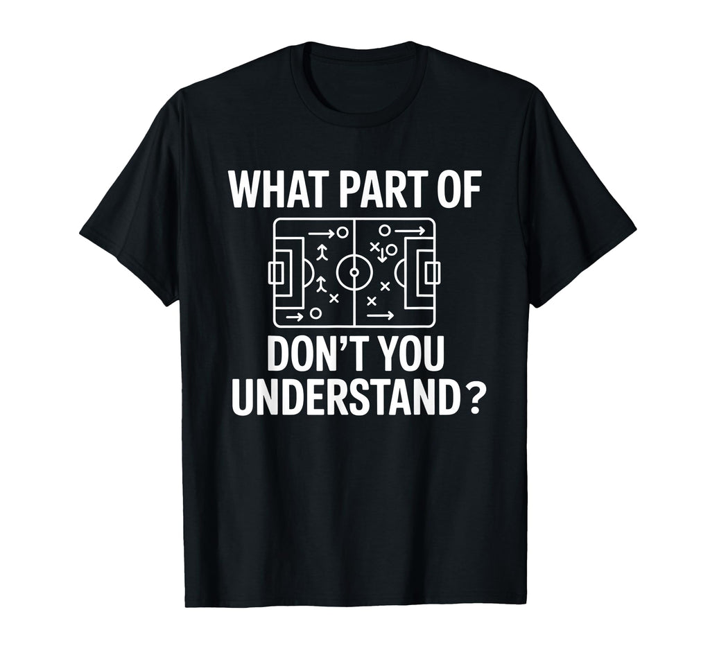 What Part Soccer Football Dont You T-Shirt - Unique Graphic Unisex