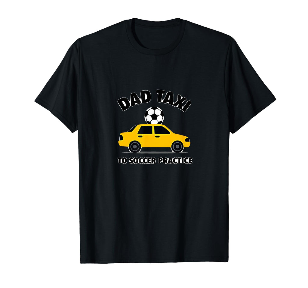 Dad Taxi To Soccer Practice Funny T-Shirt - Trendy Graphic for Adults
