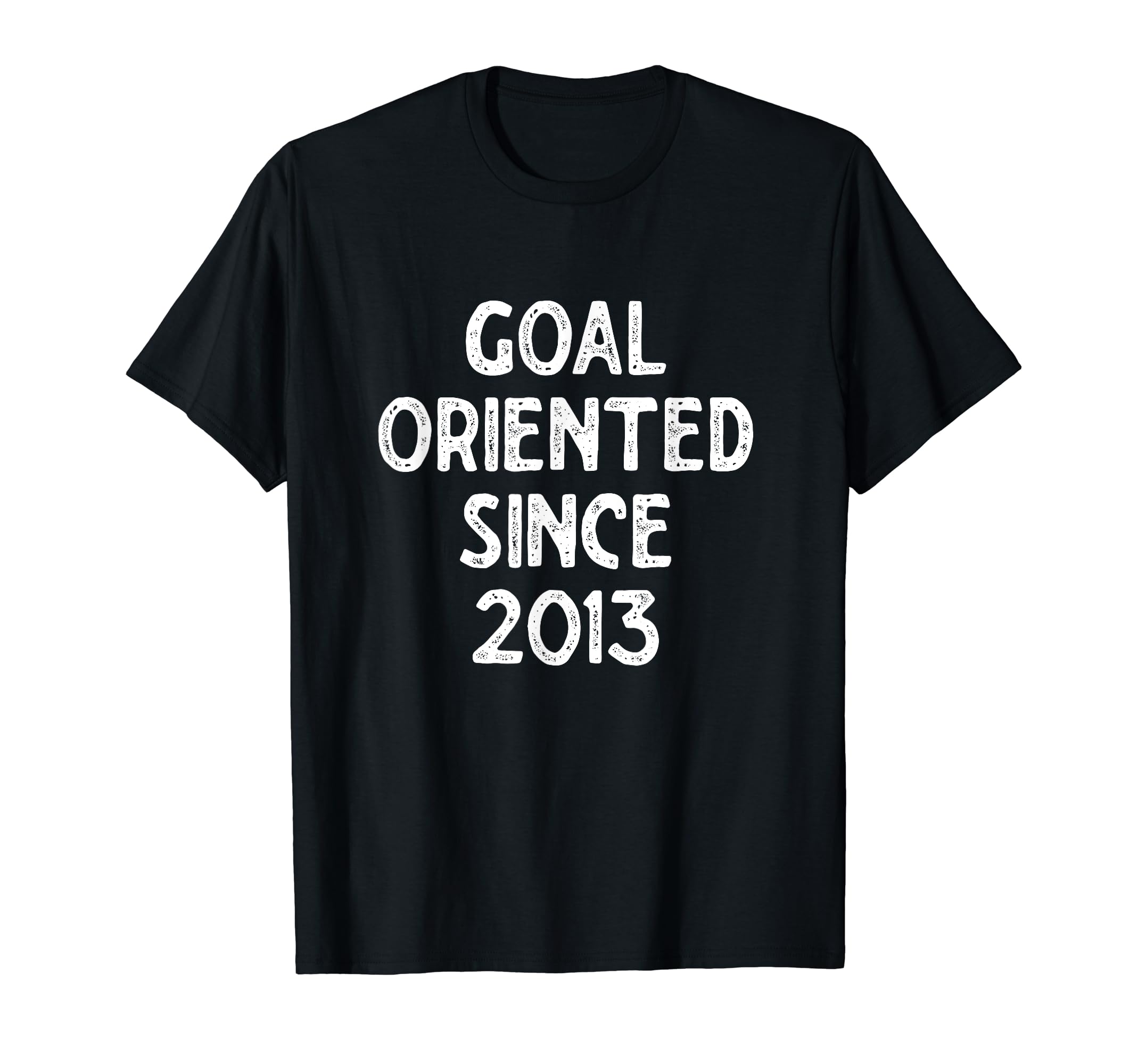 Goal Oriented Since 2013 Funny Soccer T-Shirt - Graphic Print Men Women