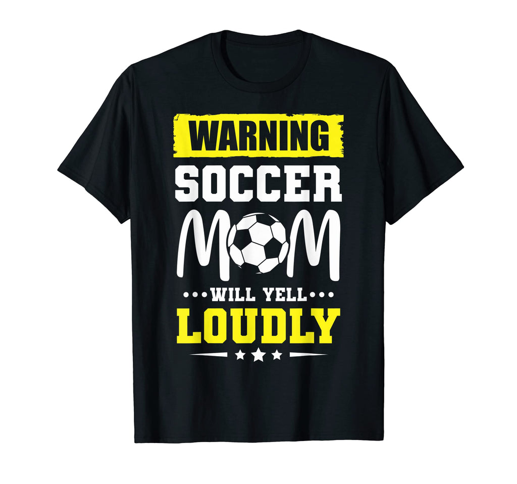 Funny Warning Soccer Mom Will Yell Loudly T-Shirt - Trendy Graphic Unisex
