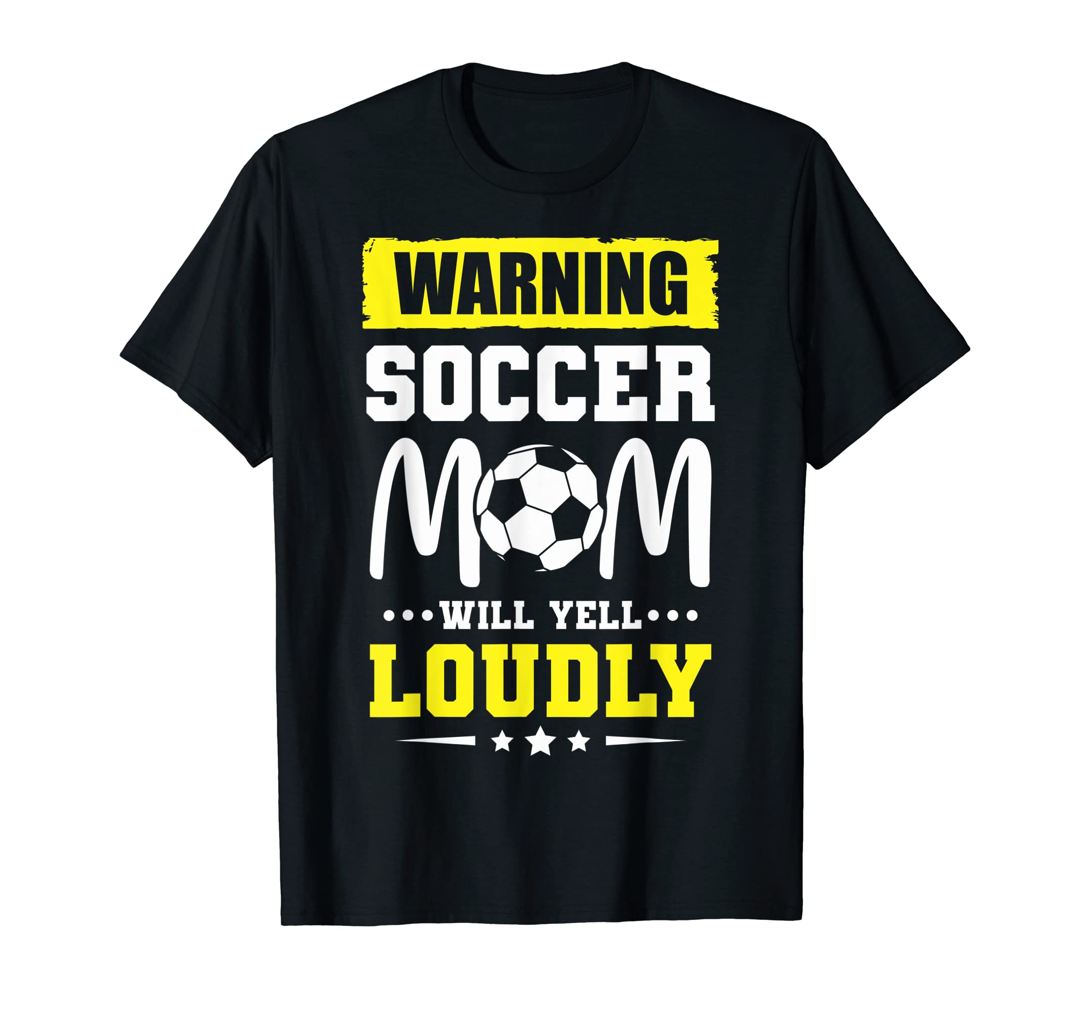 Funny Warning Soccer Mom Will Yell Loudly T-Shirt - Trendy Graphic Unisex