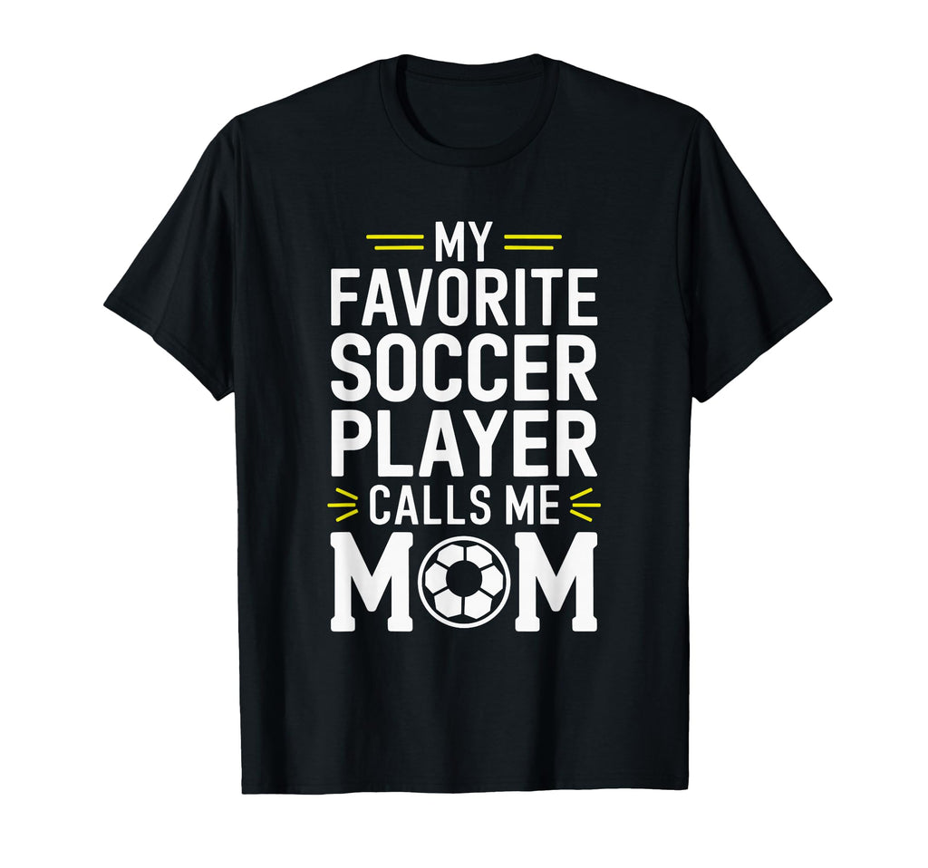 My Favorite Soccer Player Calls Me Mom T-Shirt - Aesthetic Graphic Unisex