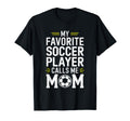 My Favorite Soccer Player Calls Me Mom T-Shirt - Aesthetic Graphic Unisex