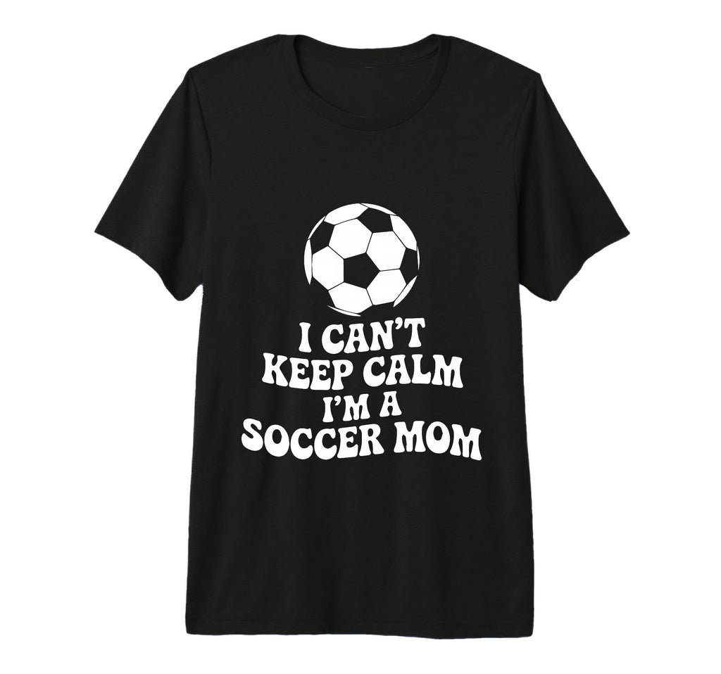 I Cant Keep Calm Im Soccer Mom Funny T-Shirt - Unique Graphic for Adults