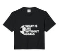 What Is Life Without Goals Comfort T-Shirt - Graphic Print for Adults