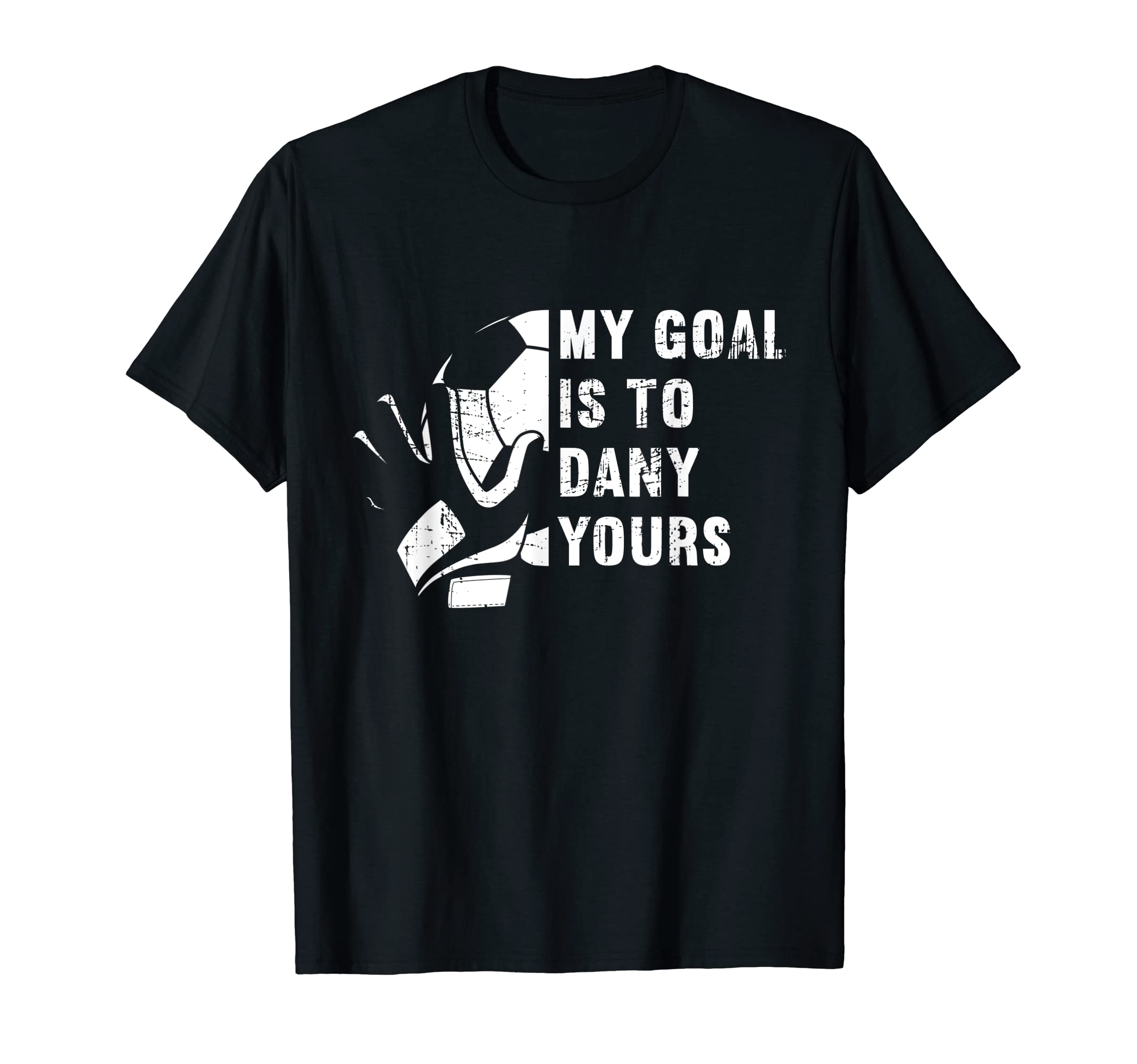 My Goal Is To Deny Yours Soccer T-Shirt - Fun Novelty Design Men Women