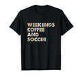 Soccer Mom Life Weekends Coffee And Soccer T-Shirt - Unique Graphic Unisex